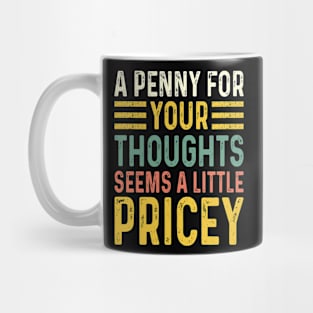 A Penny For Your Thoughts Seems A Little Pricey Mug